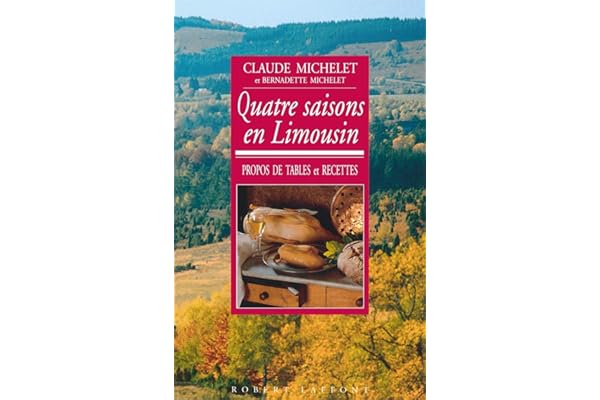 Quatre saisons en Limousin: Propos de tables et recettes