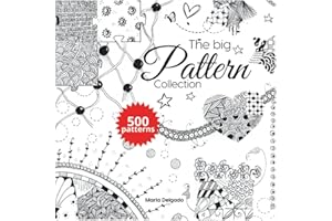 The Big Pattern Collection: 500 pattern for Doodle, Artistic tangles, Zentangle, Zen-doodle, Line-Art, Scribble Art, Step-by-Step Instructions