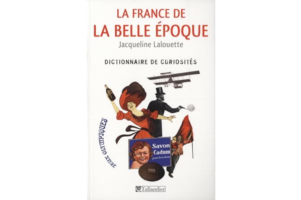 La France de la Belle Époque: Dictionnaire de curiosités