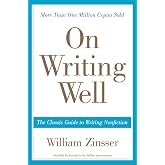 On Writing Well : The Classic Guide to Writing Nonfiction : William Zinsser