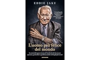 L'uomo più felice del mondo. La storia del sopravvissuto ad Auschwitz che ha trovato speranza, gratitudine e gentilezza anche nei luoghi più oscuri (Vivere meglio)