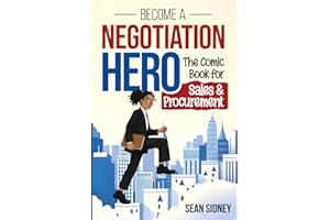 Become a Negotiation Hero: A comic-style negotiation guide for sales, procurement, and business professionals who want practical tools, real results, and an engaging way to learn
