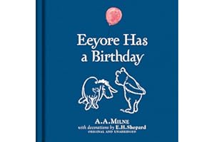 Winnie-the-Pooh: Eeyore Has A Birthday: Special Edition of the Original Illustrated Storybook by A.A.Milne with E.H.Shepard’s Iconic Decorations, Perfect for Children Aged 5+