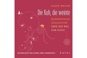 Die Kuh, die weinte: Buddhistische Geschichten über den Weg zum Glück.