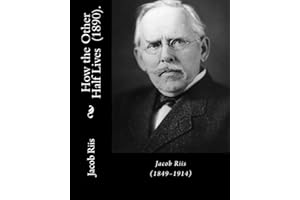 How the Other Half Lives (1890). By: Jacob Riis: (Illustrated)... How the Other Half Lives: Studies Among the Tenements of New York (1890) was a ... in New York City slums in the 1880s.