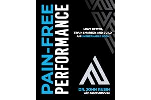 Pain-Free Performance: Move Better, Train Smarter, and Build an Unbreakable Body
