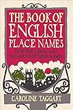 The Book of English Place Names: How Our Towns and Villages Got Their Names