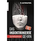 Das indoktrinierte Gehirn: Wie wir den globalen Angriff auf unsere mentale Freiheit erfolgreich abwehren