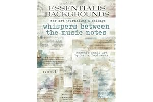 ESSENTIALIS BACKGROUNDS for art journaling & collage WHISPERS BETWEEN THE MUSIC NOTES: A book with 30+ images of mixed media backdrops for junk journal, ATC, scrapbook & cardmaking