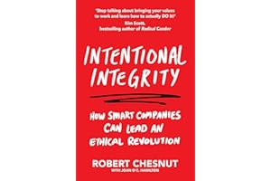Intentional Integrity: How Smart Companies Can Lead an Ethical Revolution – and Why That's Good for All of Us