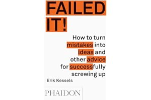 Fabulous failures: How to turn mistakes into ideas and other advice for successfully screwing up