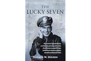 The Lucky Seven: One airman’s remarkable true wartime story of escape and evasion from German-occupied Europe, and the brave résistance fighters who delivered him to freedom.