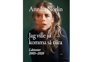 Jag ville ju komma så nära : Låttexter 2005-2026