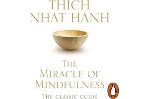 The Miracle Of Mindfulness: The Classic Guide to Meditation from the Buddhist Monk and World’s Most Revered Zen Master