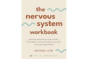 The Nervous System Workbook: Practical Exercises to Ease Anxiety, Find Safety, and Come Home to Yourself Using Polyvagal Theory (Sounds True Inner Workbooks)