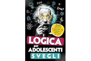 Logica per adolescenti svegli: 200 Giochi e rompicapi che mandano il cervello in tilt! - Passatempi, indovinelli ed enigmi intelligenti – Perfetti per bambini dai 12 anni in su!