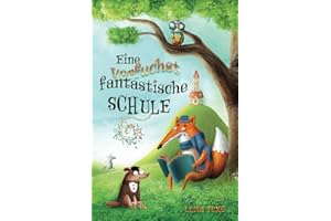 Eine verfuchst fantastische Schule: Ein einzigartiges, inspirierendes Kinderbuch über Freundschaft, Zusammenhalt, Mut und Selbstvertrauen für Mädchen ... Ideal als Vorlesebuch oder Erstlesebuch.