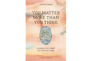 You Matter More Than You Think: Quantum Social Change for a Thriving World
