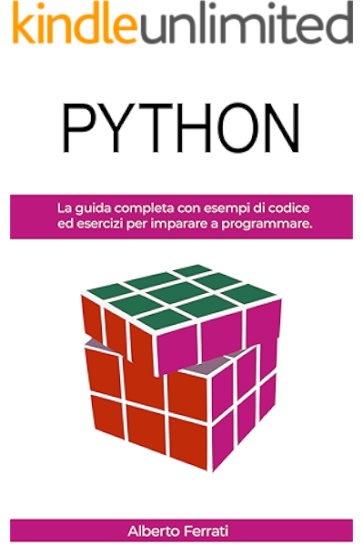 Python La Guida Completa Con Esempi Di Codice Ed Esercizi Per Imparare A Programmare Italian Edition Ebook Ferrati Alberto Amazon In Kindle Store