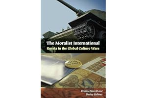 The Moralist International: Russia in the Global Culture Wars (Orthodox Christianity and Contemporary Thought)