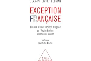 Exception Française: Histoire d'une société bloquée de l'Ancien Régime à Emmanuel Macron
