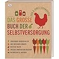 Das große Buch der Selbstversorgung: Erneuerbare Energien nutzen, Obst und Gemüse anbauen, Nutztiere halten, Einlegen, Einkoc