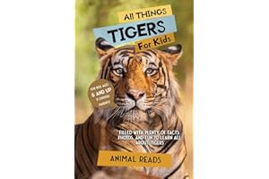 All Things Tigers For Kids: Filled With Plenty of Facts, Photos, and Fun to Learn all About Tigers
