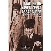 Atat&uuml;rk'&uuml;n Yaveri Cevat Abbas G&uuml;rer: Cepheden Meclise B&uuml;y&uuml;k &Ouml;nder ile 24 Yıl