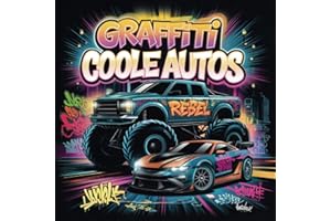 Graffiti Coole Autos Malbuch: Die besten Sportwagen, Rennautos und Monstertrucks in einem Malbuch! Über 50 Street-Art-Motive mit echten Graffiti-Wörtern für Kinder ab 8, Jugendliche und Erwachsene