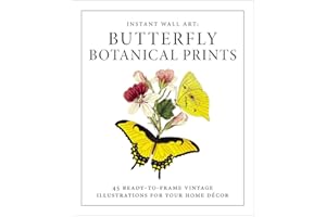 Instant Wall Art - Butterfly Botanical Prints: 45 Ready-to-Frame Vintage Illustrations for Your Home Décor (Home Design and Décor Gift Series)