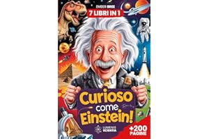 CURIOSO COME EINSTEIN: 7 Libri in 1 - Curiosità e Fatti Incredibili per Bambini Curiosi: Fatti assurdi che non sapevi su Natura, Storia, Tecnologia; ... più strane e record con sorprese + BONUS