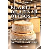 EL ARTE DE AFINAR QUESOS: Cuando el quesero se convierte en afinador