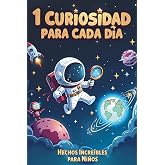 1 Curiosidad para Cada D&iacute;a: Hechos incre&iacute;bles para ni&ntilde;os curiosos a partir de 6 a&ntilde;os, 365 curiosidades del mundo para leer en