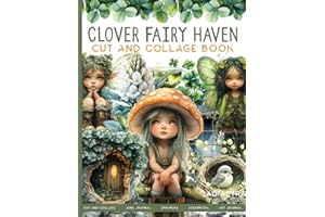 CLOVER FAIRY HAVEN CUT AND COLLAGE BOOK: For Junk Journals, Scrapbook, Ephemera And More