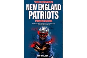 The Ultimate New England Patriots Trivia Book: A Collection of Amazing Trivia Quizzes and Fun Facts For Die-Hard Patriots Fans!