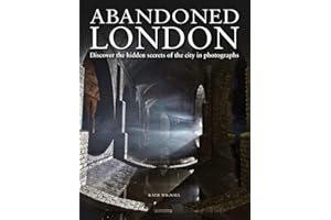 Abandoned London: Discover the hidden secrets of the city in photographs (Abandoned Places)