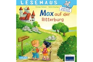 LESEMAUS 17: Max auf der Ritterburg: Willkommen auf der Ritterburg! Fröhliches Bilderbuch für Kinder ab 3 Jahren