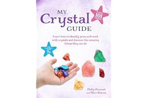 My Crystal Guide: Learn How to Identify, Grow, and Work With Crystals and Discover the Amazing Things They Can Do: for Children Aged 7+