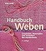 Handbuch Weben: Geschichte, Materialien und Techniken der Handwebens