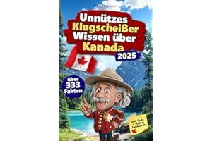 Unnützes Klugscheißer Wissen über Kanada: Über 333 absurde Kanada-Fakten, die du nie gebraucht hast – und jetzt jedem erzählen willst. Das perfekte Geschenk für Kanada-Fans – mit Quiz & Reisetagebuch.