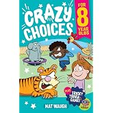 Crazy Choices for 8 Year Olds: Mad decisions and tricky trivia in a book you can play!: 3 (Crazy Choices for Kids)