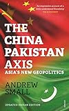 The China - Pakistan Axis: Asia’s New Geopolitics