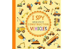 I Spy With My Little Eye Construction Vehicles: Let's play I Spy Game with Trucks, Bulldozers and other things that go! For kids ages 2-5, Toddlers and Preschoolers!