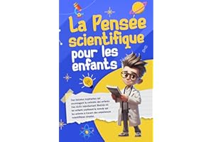 La pensée scientifique pour les enfants: Des histoires inspirantes, superbement illustrées en couleurs, qui encouragent la curiosité des enfants - Idée cadeau enfant garçon fille 5 ans à 10ans
