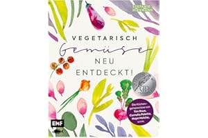 Vegetarisch – Gemüse neu entdeckt!: Die Küchengeheimnisse von Haya Molcho, Cornelia Poletto, Tim Raue, Paul Ivic, Vicky Fuchs, Christian Hümbs u.v.m.