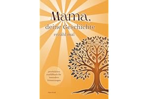 Mama, deine Geschichte, erzähl mal | Ausfüllbuch für Mütter zum Festhalten der schönsten Erinnerungen | Ein Geschenk mit Herz für jede Mama (Deine ... mal – Erinnerungsbücher für Mama & Papa)