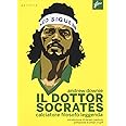Il Dottor Socrates. Calciatore, filosofo, leggenda