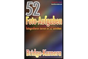 52 Foto-Aufgaben: Fotografieren lernen in 52 Schritten: Bridge-Kamera (52 Foto-Aufgaben spezial, Band 6)