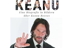 Keanu Reeves: Ein Biografie in Bildern über Keanu Reeves