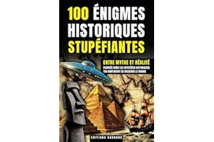 100 Énigmes Historiques Stupéfiantes: Entre Mythes et Réalité | Les Grandes Enigmes de l'Histoire | Un Livre Idéal pour tous les Passionnés ... Non Résolus et de Théories du Complot